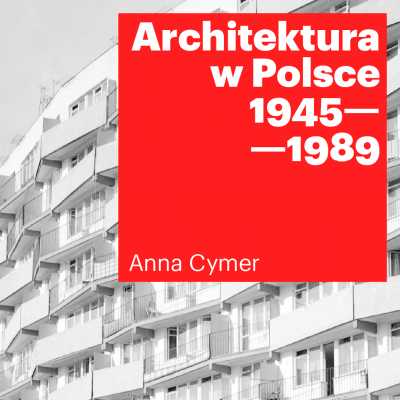Architektura w Polsce 1945 – 1989. Spotkanie z Anną Cymer