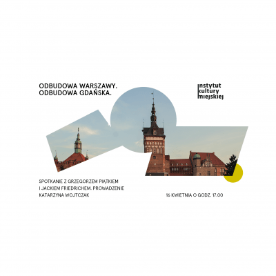 16.04 | Odbudowa Warszawy. Odbudowa Gdańska. Spotkanie z Grzegorzem Piątkiem i Jackiem Friedrichem
