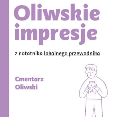 Impresje o Cmentarzu Oliwskim od Lokalnych Przewodników i Przewodniczek 