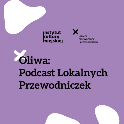 Oliwskie opowieści z fotografią w tle. Posłuchaj podcastu Lokalnych Przewodniczek z Oliwy 