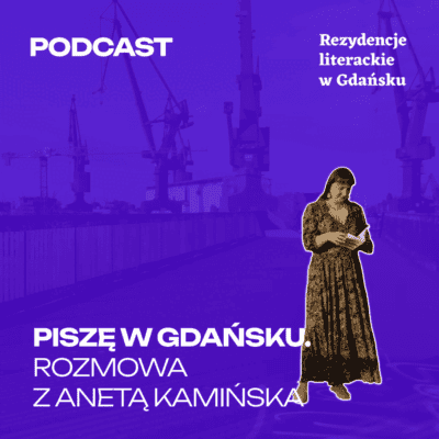 Piszę w Gdańsku. Podcast z Anetą Kamińską 
