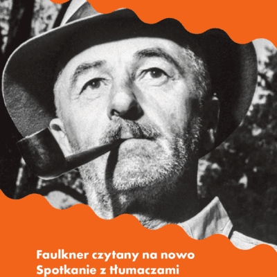 Faulkner czytany na nowo – spotkanie z Jackiem Dehnelem, Maciejem Płazą i Piotrem Tarczyńskim
