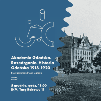10. edycja wykładów z cyklu Akademia Gdańska. Dr Jan Daniluk: Rozedrganie. Historia Gdańska w latach 1918- 1920