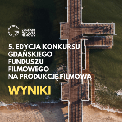 Filmowy Gdańsk rośnie w siłę. Znamy laureatów 5. edycji konkursu produkcyjnego Gdańskiego Funduszu Filmowego